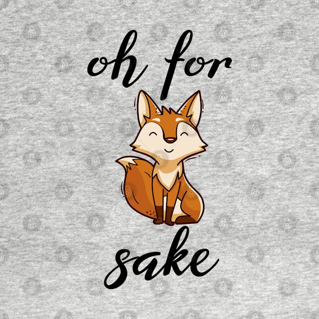 Oh For Fox Sake by SHB-art